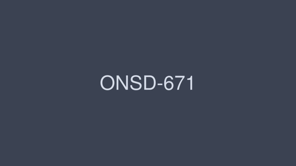 ONSD-671 با کیفیت بالا SEX100 تولید 12 ساعت